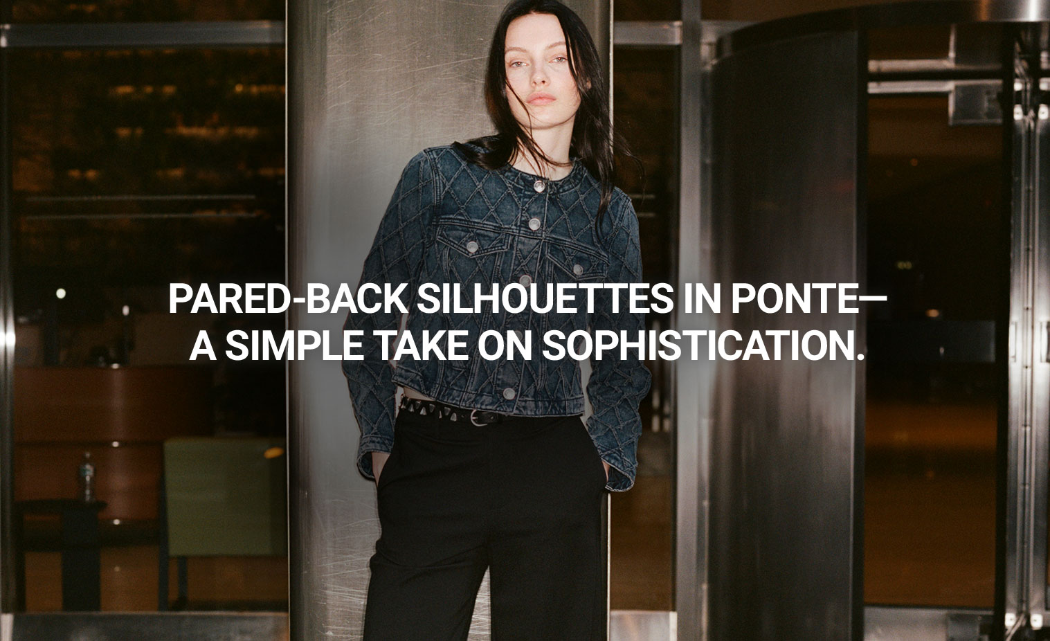 Pared-back silhouettes in Ponte—a simple take on sophistication.