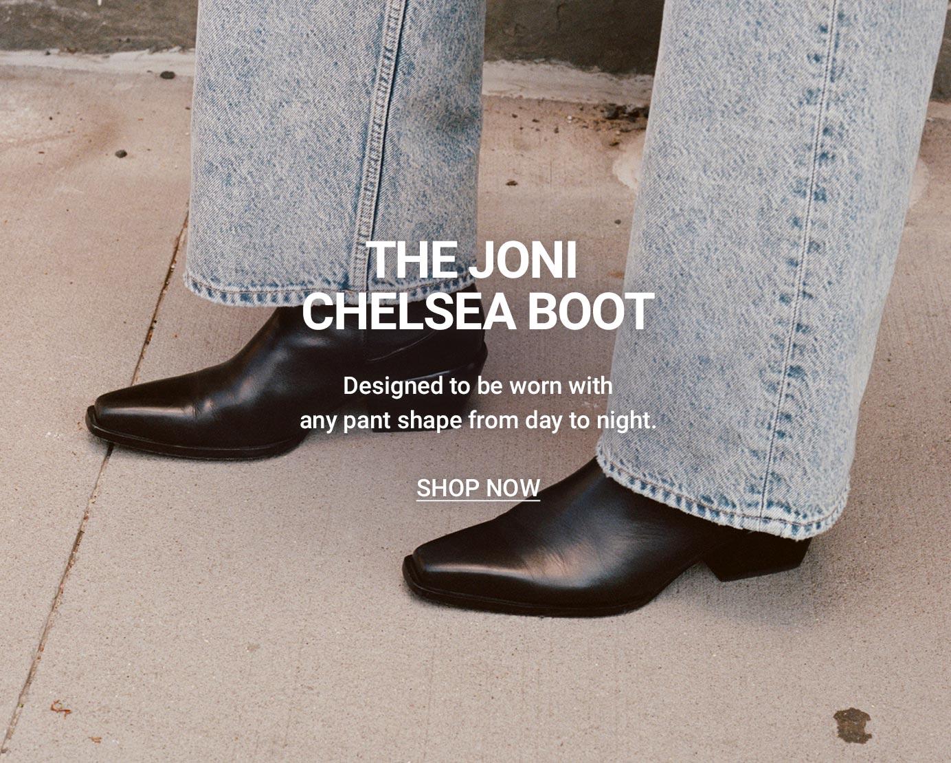 The Joni Chelsea Boot. Designed to be worn with any pant shape from day to night.