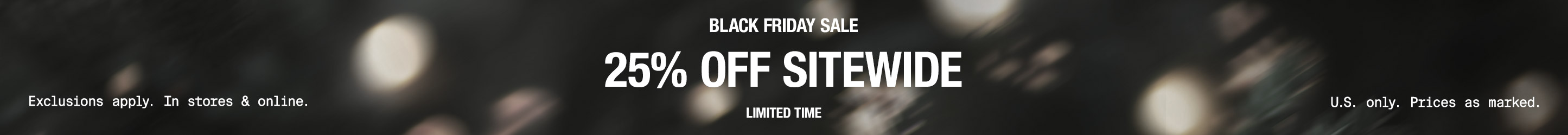 BLACK FRIDAY SALE25% off sitewide.limited time.
